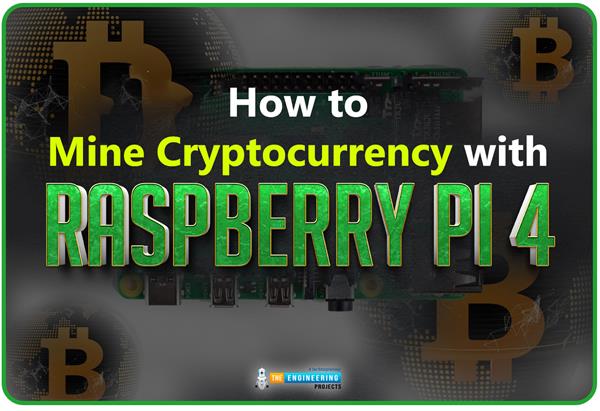 How To Mine Cryptocurrency With Raspberry Pi 4 The Engineering Projects