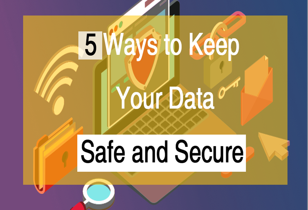 5 Ways To Keep Your Data Safe And Secure - The Engineering Projects