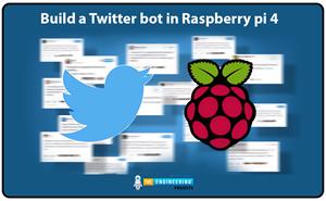 Build a Twitter bot in Raspberry pi 4, twitter bot in RPi4, RPi4 twitter, Raspberry Pi 4 Twitter, RPi4 Twitter bot