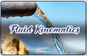 Fluid Kinematics, Kinematics in fluid, basics of fluid kinematics, fluid kinematics intro