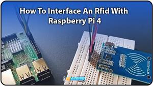 How To Interface An Rfid With Raspberry Pi 4, RFID Raspberry Pi 4, RFID RC522 Rpi4, RPi4 RC522, RPi4 RFID RC522