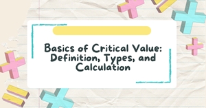 Basics of Critical Value, Critical Value Definition, Critical Value Types, Critical Value Calculation