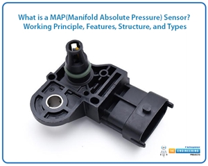 What is a MAP Sensor, Manifold Absolute Pressure, MAP Sensor Working Principle, MAP Sensor Features, MAP Sensor Structure, MAP Sensor Types