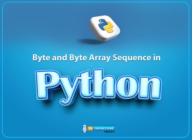 Byte And Byte Array Sequence In Python - The Engineering Projects