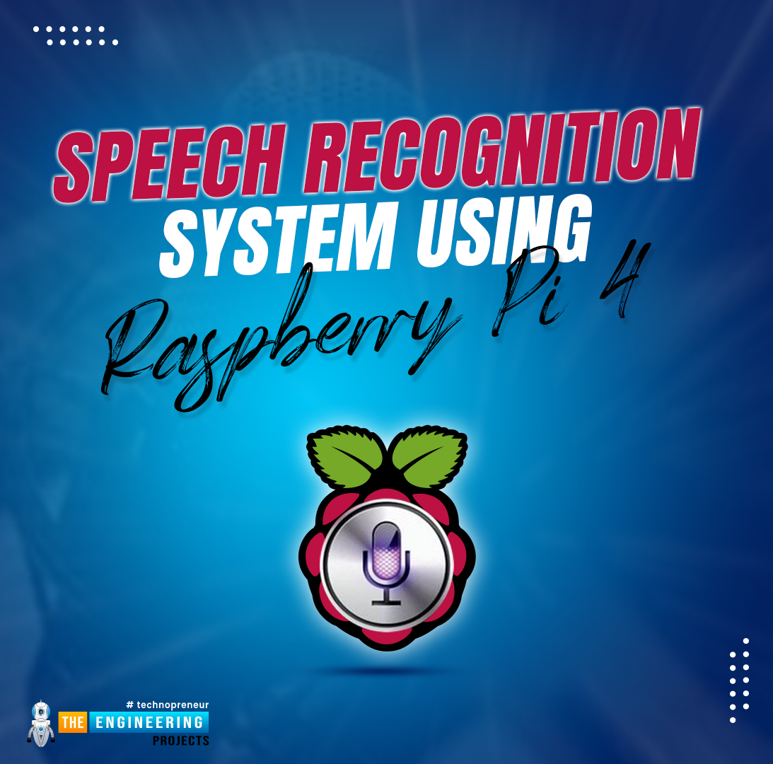 Speech Recognition System Using Raspberry pi 4, speech recognition project using Raspberry Pi 4, Raspberry Pi 4 speech recognition, speech recognition with RPi4