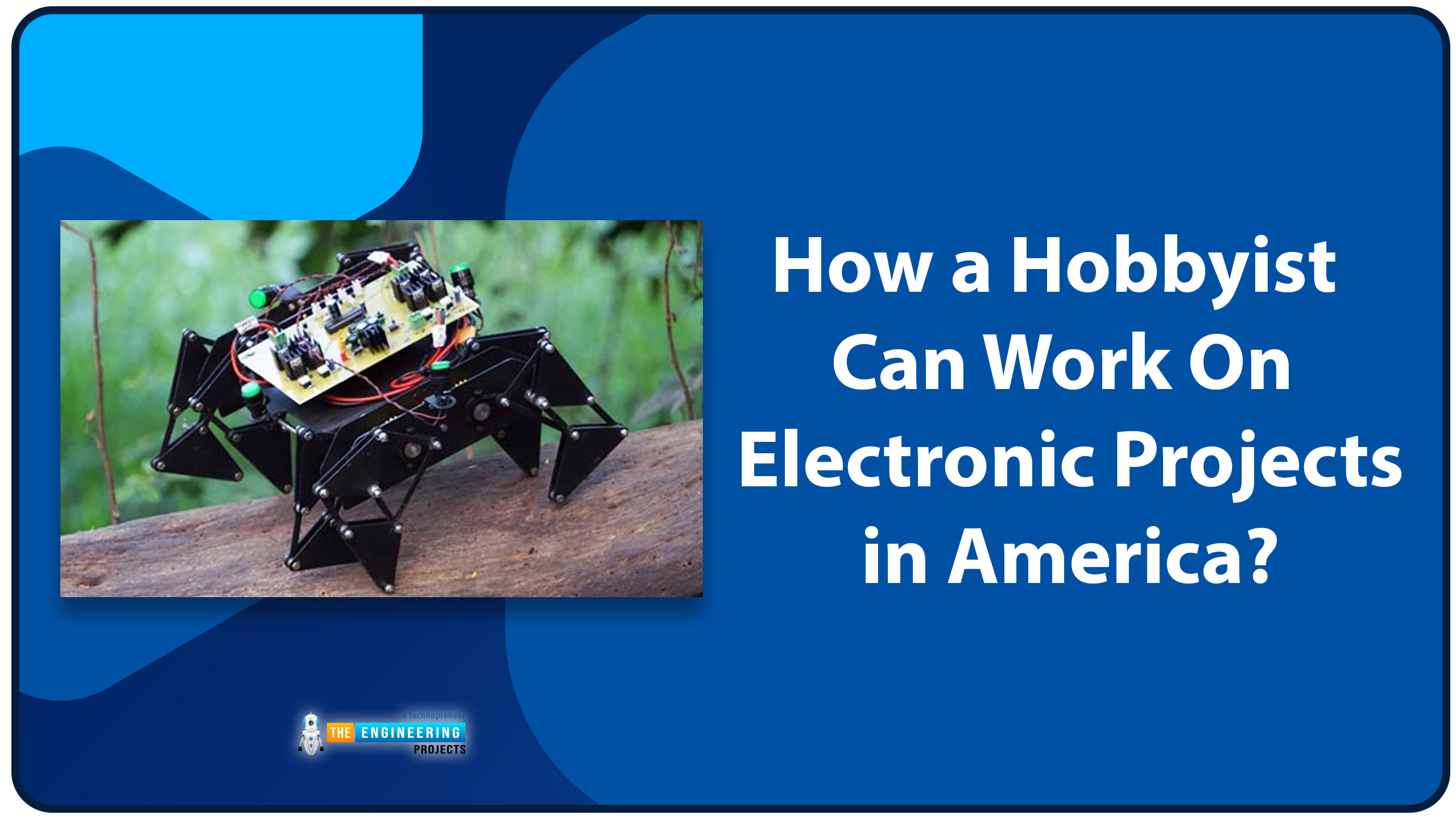 How a Hobbyist Can Work On Electronic Projects in America, hobbiyst in america, embedded projects in america
