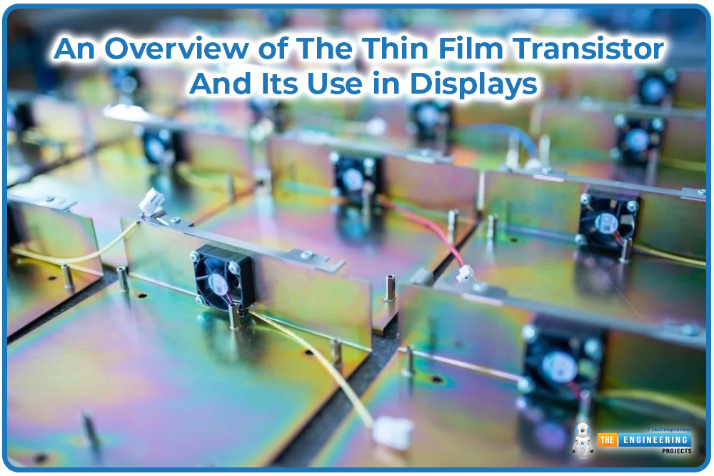 An Overview of the Thin Film Transistor and its Use in Displays, thin fil transistor introduction, thin film transistor configuration, TFT semiconductors