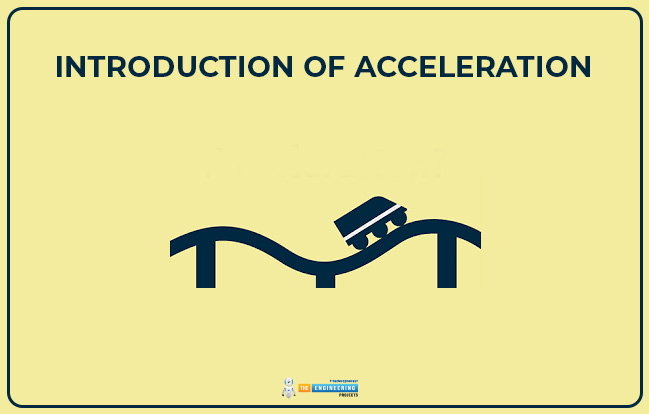 Acceleration, Acceleration Definition, Acceleration Types, Acceleration Mathematical Representation, Acceleration Examples, Acceleration Applications