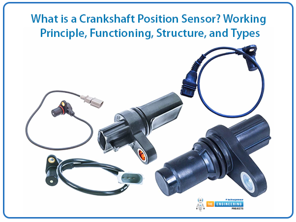 What is a Crankshaft Position Sensor, Crankshaft Position Sensor, Working Principle, Functioning, Structure, Types