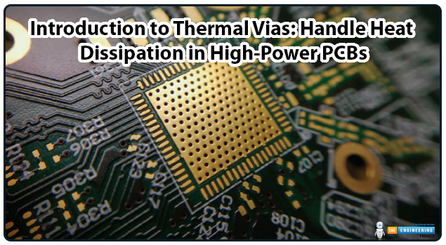 Introduction to Thermal Vias, Handle Heat Dissipation in High-Power PCBs